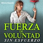 Fuerza de Voluntad Sin Esfuerzo cover image