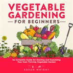 Vegetable Gardening for Beginners cover image