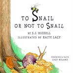 To Snail or Not to Snail cover image