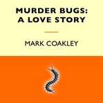 Murder Bugs : A Love Story cover image