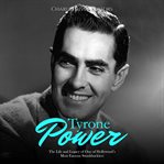 Tyrone power: the life and legacy of one of hollywood's most famous swashbucklers : The Life and Legacy of One of Hollywood's Most Famous Swashbucklers cover image