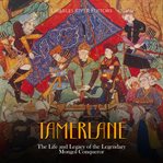 Tamerlane : the life and legacy of the legendary Mongol conqueror cover image