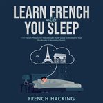 Learn french while you sleep - 1111 french phrases for the ultimate study guide to increasing your : 1111 French Phrases for the Ultimate Study Guide to Increasing Your cover image
