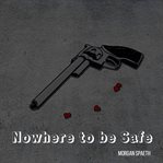 Nowhere to Be Safe cover image