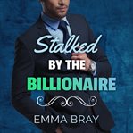 Stalked by the Billionaire cover image