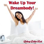 Wake Up Your Dream Body cover image