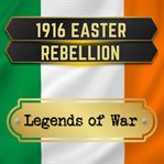 1916 Easter rebellion. Legends of war cover image
