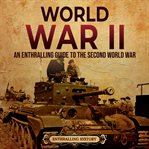 World war ii: an enthralling guide to the second world war : An Enthralling Guide to the Second World War cover image