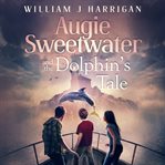 Augie Sweetwater and the Dolphin's Tale cover image