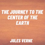 The Journey to the Center of the Earth cover image