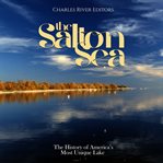 The salton sea: the history of america's most unique lake : The History of America's Most Unique Lake cover image