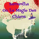 Samantha Ou La Magie des Chiens cover image