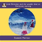 Little Gretchen and the Wooden Shoe on Christmas Morning cover image