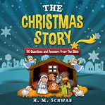 The Christmas story : 50 questions and answers from the Bible cover image