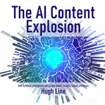 The ai content explosion: how artificial intelligence will create books, images, videos, and music : How Artificial Intelligence will Create Books, Images, Videos, and Music cover image