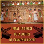 Maat, la Déesse de la Justice de l'Ancienne Egypte cover image