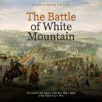 Battle of White Mountain : The History and Legacy of the First Major Battle of the Thirty Years' War cover image