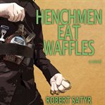 Henchmen Eat Waffles cover image