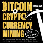 Bitcoin and Cryptocurrency Mining for Beginners cover image