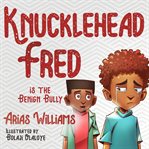 Knucklehead Fred Is the Benign Bully cover image