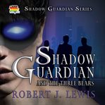 Shadow Guardian and the Three Bears cover image