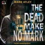 The Dead Make No Mark cover image
