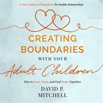 Creating Boundaries With Your Adult Children cover image