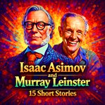 Isaac Asimov and Murray Leinster Short Stories - 15 Science Fiction Short Stories Box Set cover image