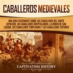 Caballeros medievales. Captivating history cover image