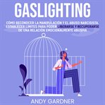Gaslighting : Cómo reconocer la manipulación y el abuso narcisista. Establecer límites para poder cover image