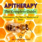 Apitherapy : the complete guide cover image
