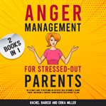 Anger management for stressed out parents cover image