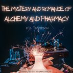 The Mystery and Romance of Alchemy and Pharmacy cover image