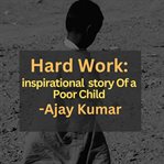 Hard Work : Inspirational Story of a Poor Child cover image