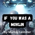 Murray Leinster : If You Was a Moklin cover image