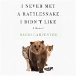 I Never Met a Rattlesnake I Didn't Like cover image