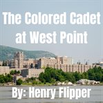 The Colored Cadet at West Point cover image