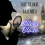 Sherlock Holmes : Silver Blaze cover image