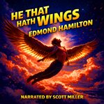 He That Hath Wings : When Humanity Cannot Follow cover image