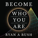 Become who you are : a new theory of self-esteem, human greatness and the opposite of depression cover image