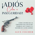 ¡Adiós Celos e Inseguridad! cover image