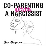 Co-parenting With a Narcissist cover image