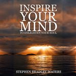 Inspire Your Mind to Enlighten Your Soul : Our Souls Journey cover image