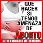 Que Hacer Si Tengo Amenaza de Aborto cover image