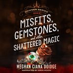 Misfits, Gemstones, and Other Shattered Magic : Dowser cover image