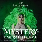 The Mystery of Emerald Flame : Verity Fitzroy and the Ministry Seven cover image