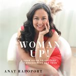Woman Up! : Your Guide to Success in Engineering and Tech cover image