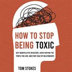 How to Stop Being Toxic cover image