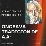 Onceava tradicion de a.a. : atracción si, promoción no cover image