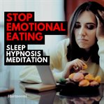 Stop Emotional Eating Sleep Hypnosis Meditation cover image